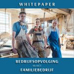 Whitepaper: “Bedrijfsopvolging in het familiebedrijf”
